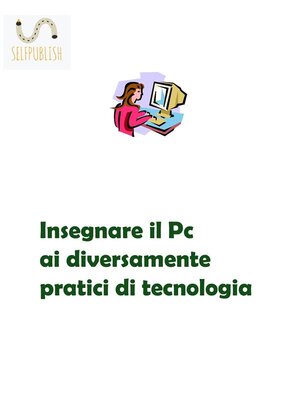 cover image of Insegnare il Pc ai diversamente pratici di tecnologia